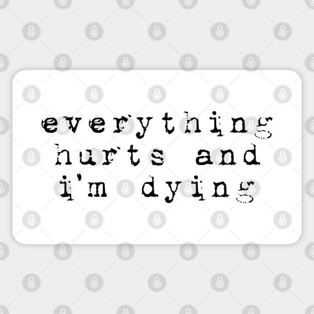 Everything Hurts Sticker by Geeks With Sundries